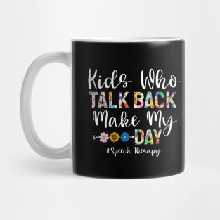 Kids Who Talk Back Makes My Day Mug